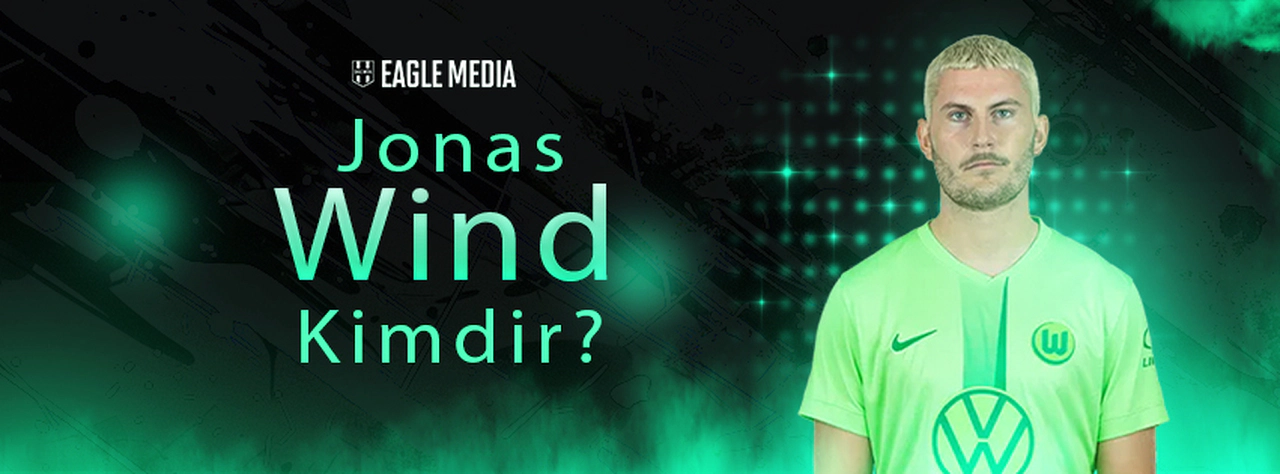 Jonas Wind Kimdir, Kaç Yaşında? Hangi Pozisyonda Oynuyor?