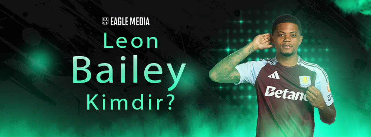 Leon Bailey Kimdir? Kaç Yaşında? Hangi Mevkide Oynuyor?