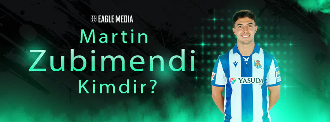 Martin Zubimendi Kimdir? Kaç Yaşında? Hangi Pozisyonda Oynuyor?
