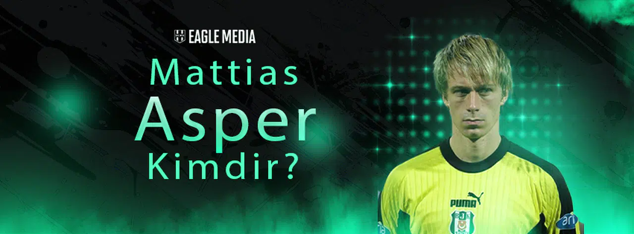 Mattias Asper Kimdir? Kaç Yaşında? Hangi Pozisyonda Oynuyor?