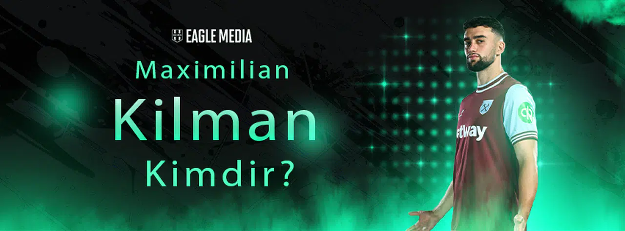 Maximilian Kilman Kimdir? Kaç Yaşında? Hangi Pozisyonda Oynuyor?