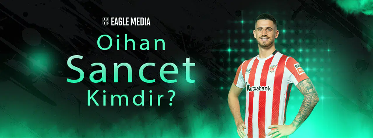 Oihan Sancet Kimdir? Kaç Yaşında? Hangi Pozisyonda Oynuyor?