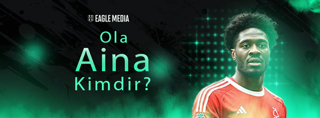 Ola Aina Kimdir? Kaç Yaşında? Hangi Mevkide Oynuyor?