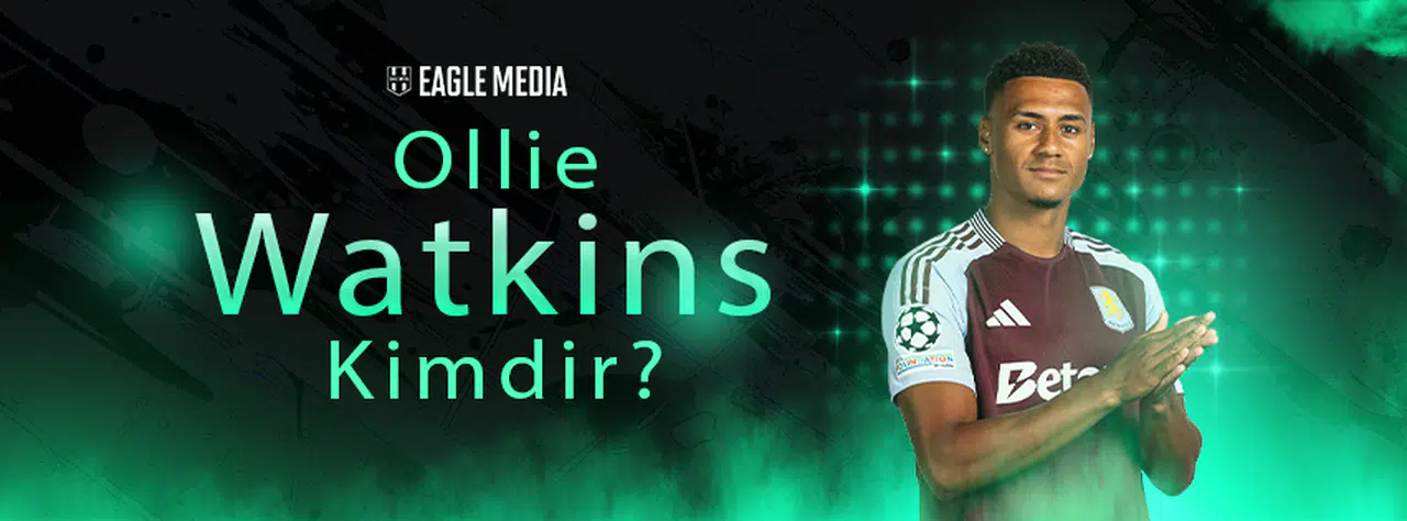 Ollie Watkins Kimdir? Kaç Yaşında? Hangi Mevkide Oynuyor?