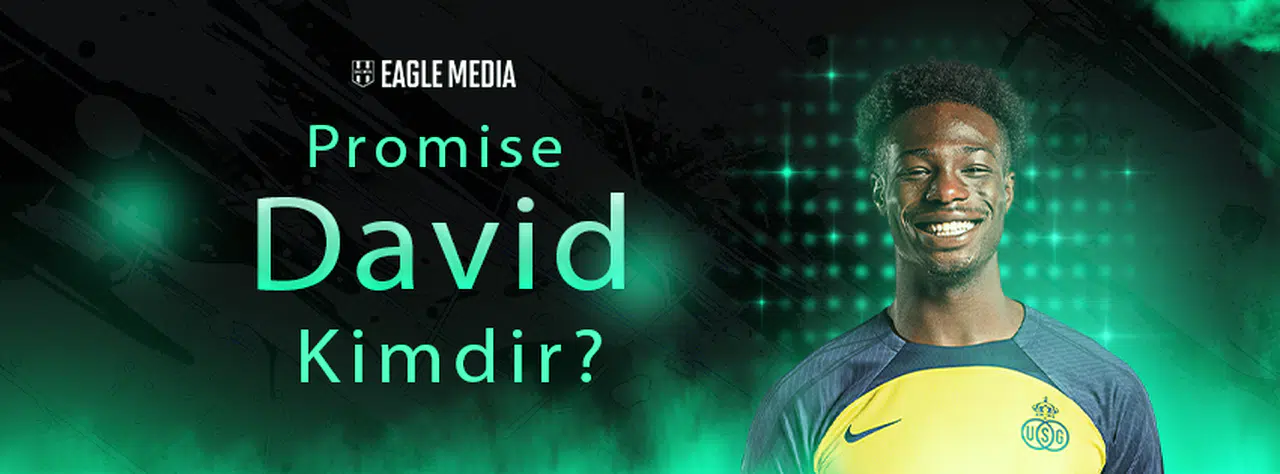 Promise David Kimdir? Kaç Yaşında? Hangi Pozisyonda Oynuyor?