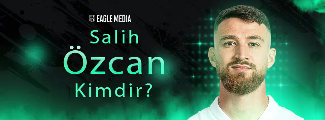 Salih Özcan Kimdir? Kaç Yaşındadır? Hangi Pozisyonda Oynuyor?