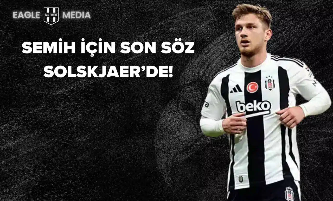 Semih Kılıçsoy Beşiktaş’tan Ayrılıyor mu?
