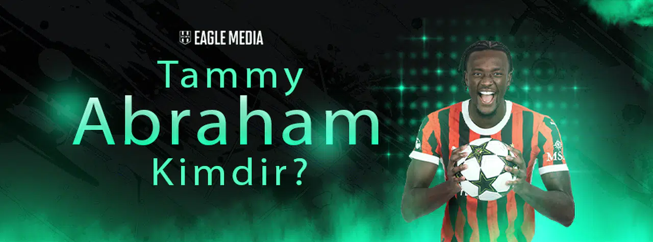 Tammy Abraham Kimdir?