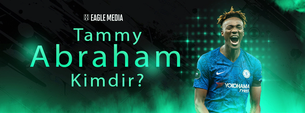 Tammy Abraham Kimdir? Kaç Yaşında? Hangi Pozisyonda Oynuyor?