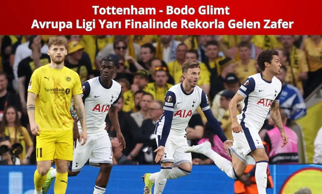 Tottenham'dan Tarihi Başlangıç: Avrupa Ligi Yarı Finalinde Rekorla Gelen Zafer