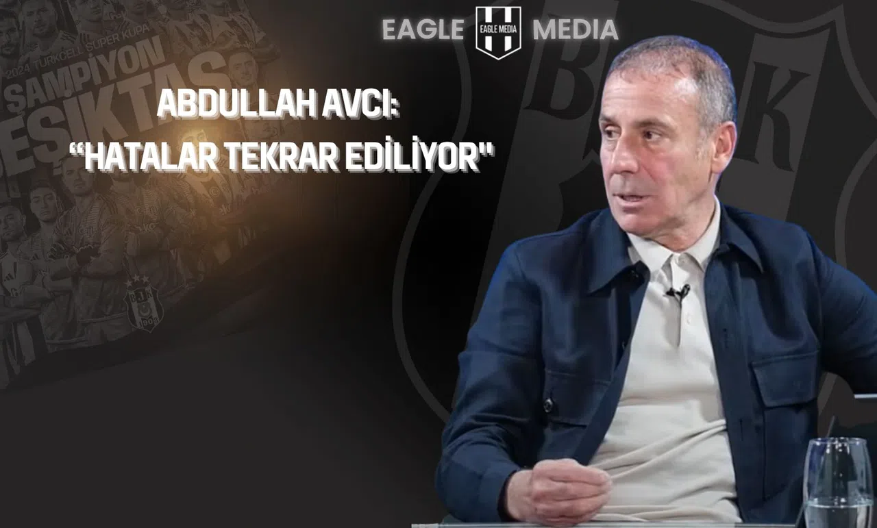 Abdullah Avcı’dan Beşiktaş Analizi