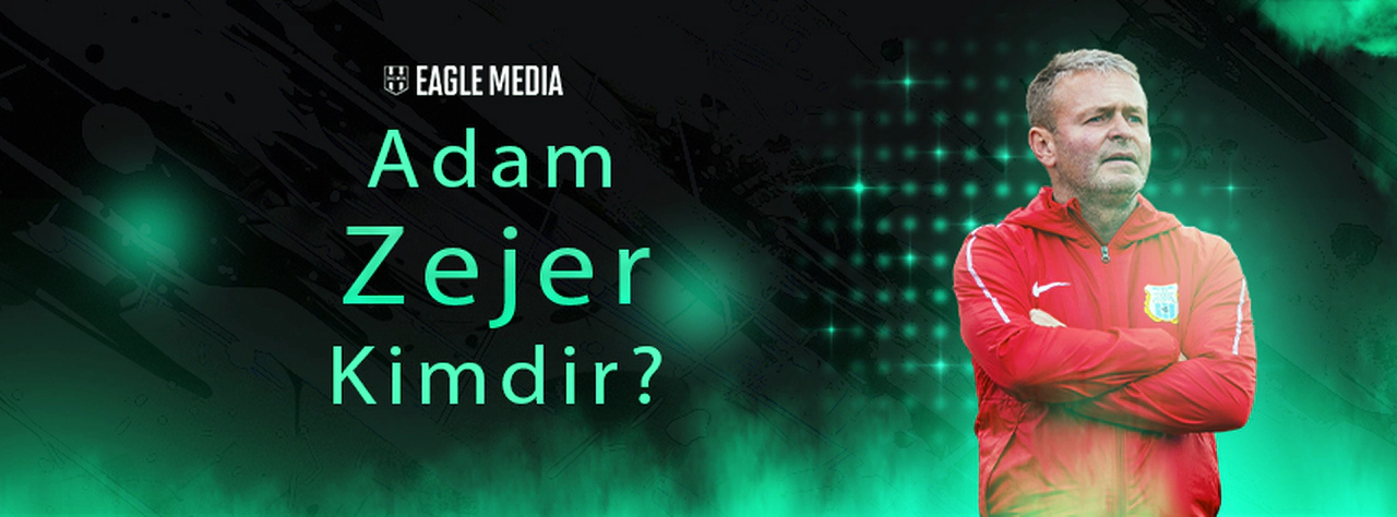 Adam Zejer Kimdir? Kaç Yaşındadır? Hangi Pozisyonda Oynuyor?