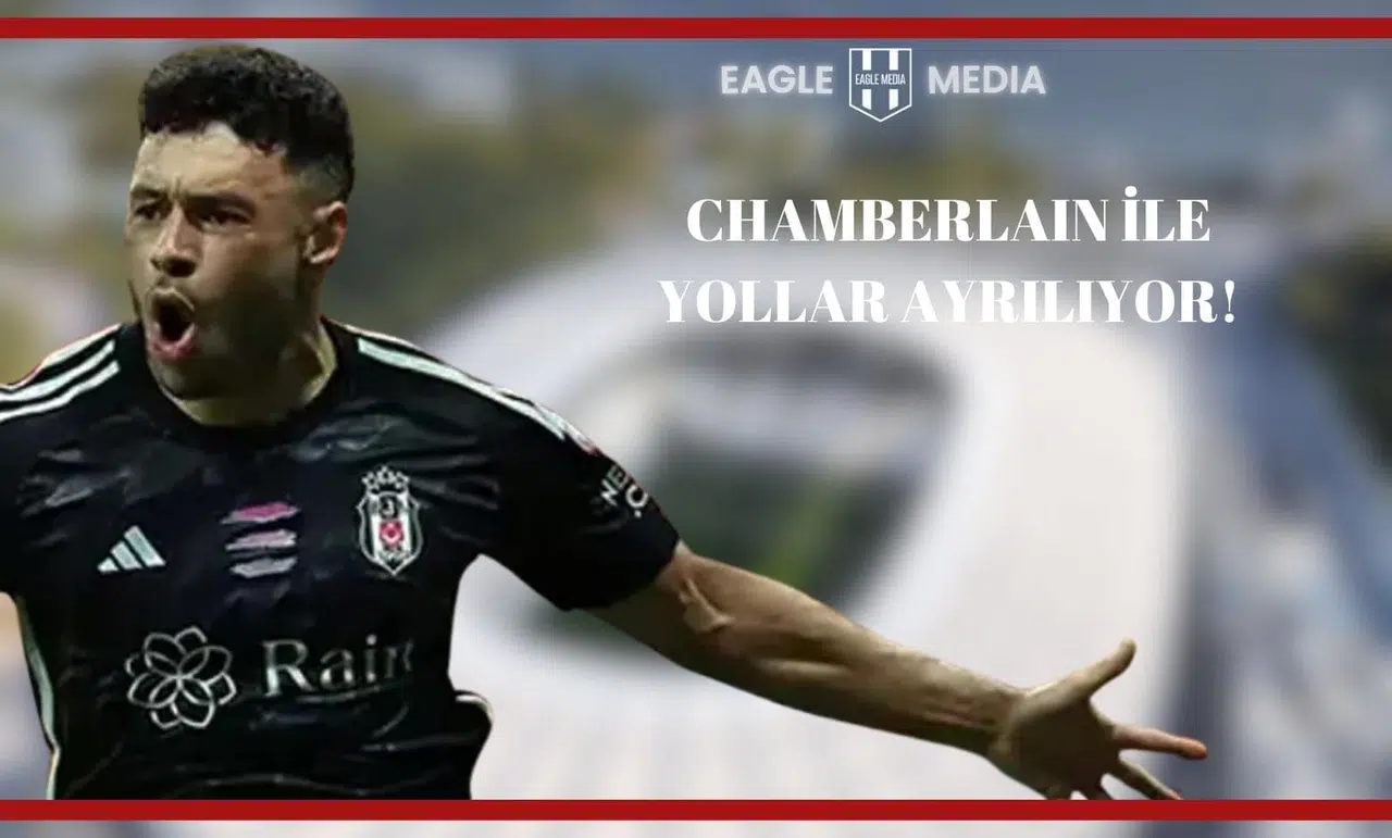 Beşiktaş'ta Chamberlain Sona Geldi
