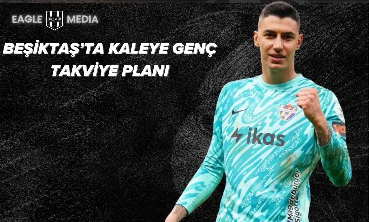 Beşiktaş’ta Kaleye Genç Takviye: Berke Özer İçin Girişimler Başladı!