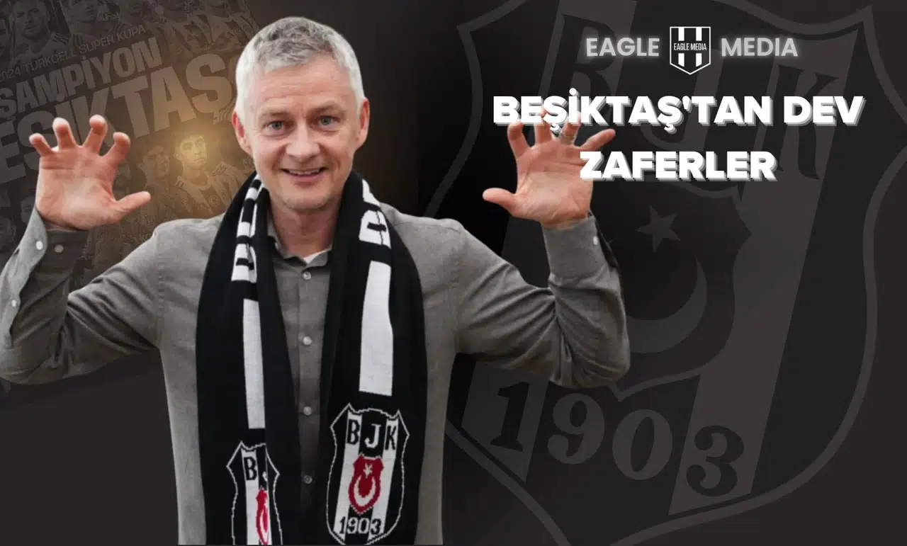 Beşiktaş'tan Dev Zaferler: 2024/25 Sezonunda Büyük Maç Performansı