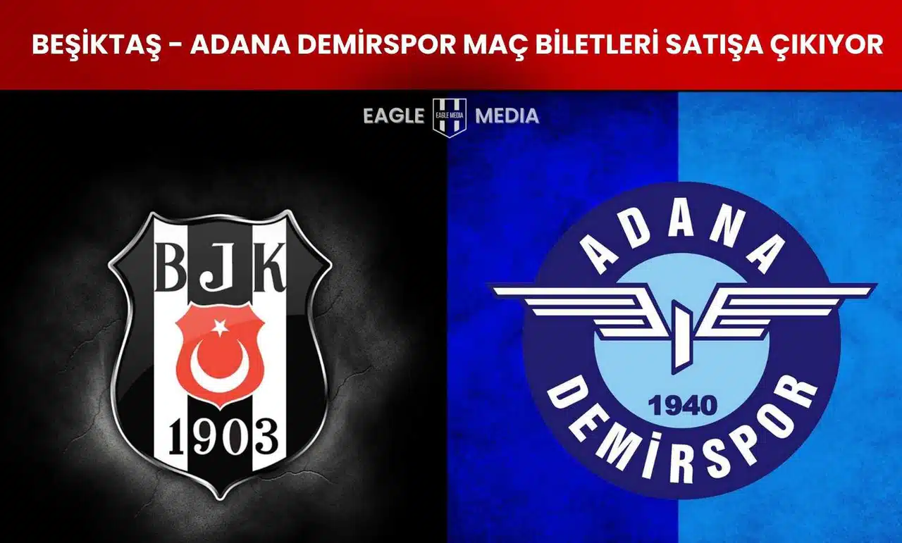 Beşiktaş - Adana Demirspor Maç Biletleri Satışa Çıkıyor