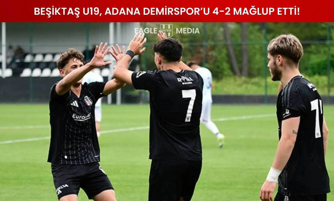 Beşiktaş U19, Adana Demirspor’u 4-2 Mağlup Etti!