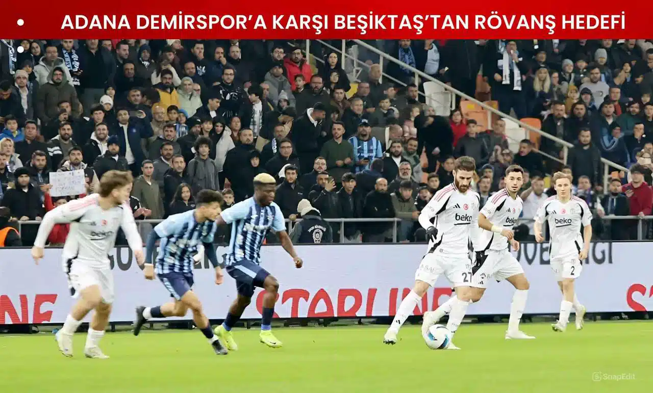 Beşiktaş ile Adana Demirspor, Süper Lig’de 42. Kez Karşılaşıyor