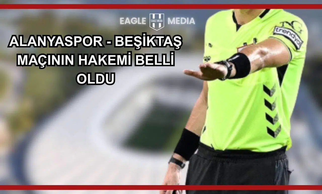 Alanyaspor - Beşiktaş Maçının Hakemi Belli Oldu