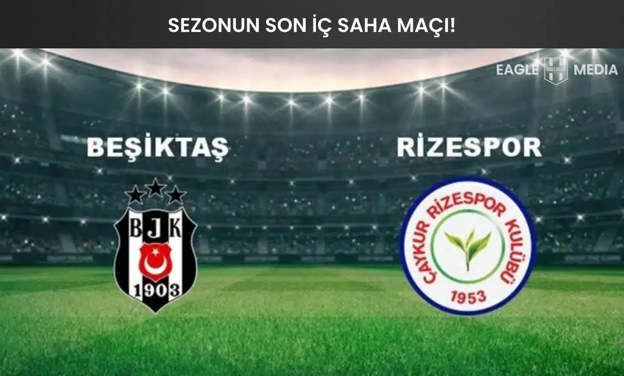 Beşiktaş, Tüpraş Stadı’nda Rizespor’u Ağırlıyor: Galibiyetle Veda ve Üçüncülük Hedefi!