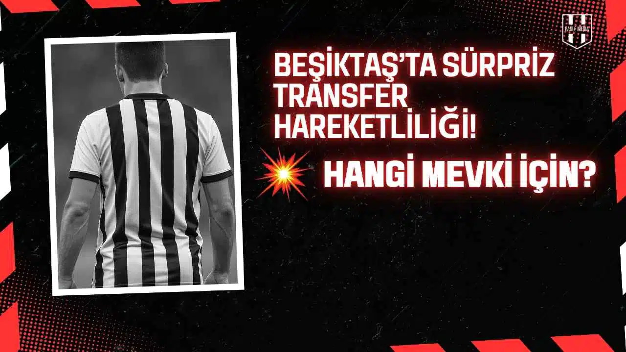 Beşiktaş’ta Sürpriz Transfer Hareketliliği