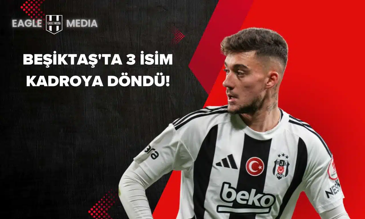 Beşiktaş'ta 3 Futbolcu Saha’ya Geri Döndü!