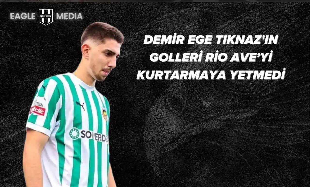 Demir Ege Tıknaz'ın 2 Golü Rio Ave'ye Yetmedi
