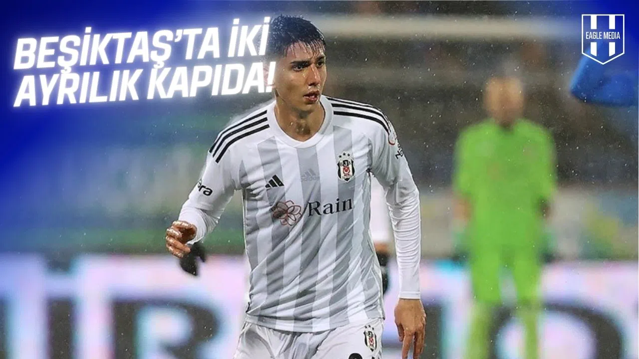 Beşiktaş’ta İlk Ayrılacak 2 İsim Belli Oldu!