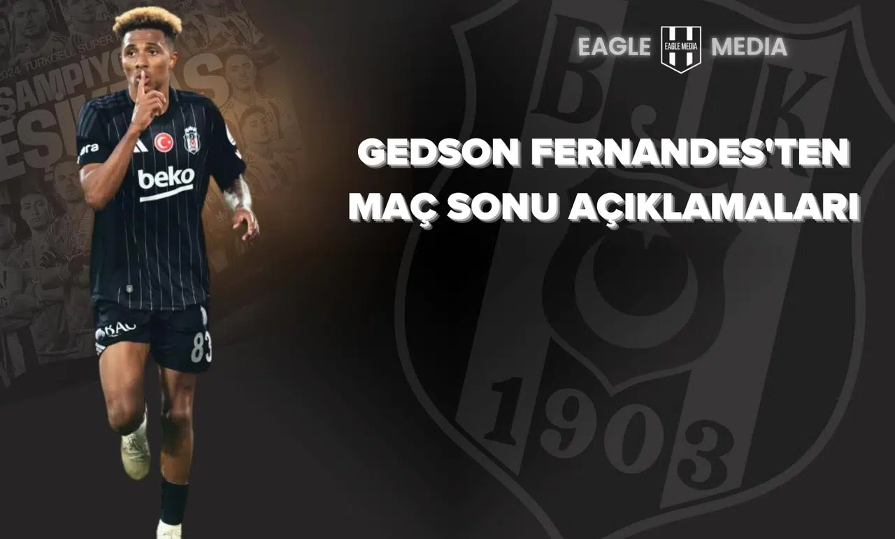 Gedson Fernandes'ten Maç Sonu Açıklamaları