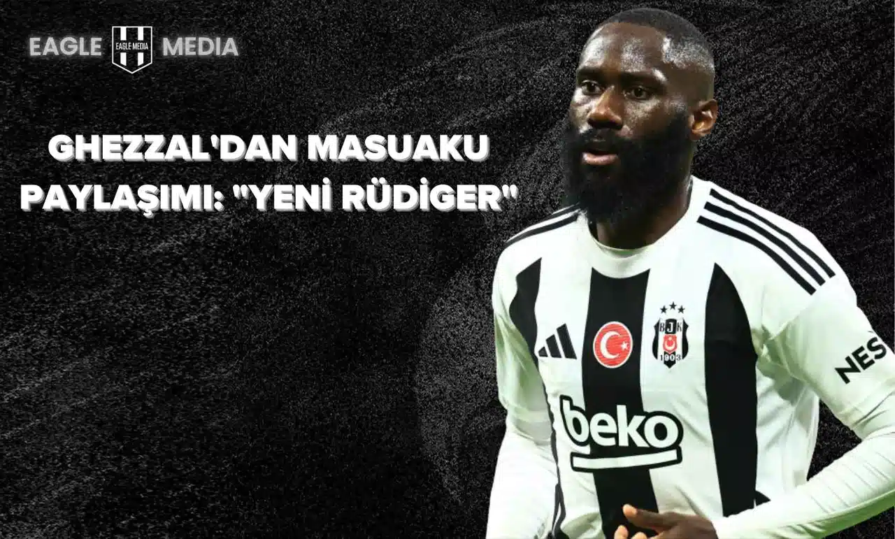 Ghezzal'dan Masuaku paylaşımı: "Yeni Rüdiger"