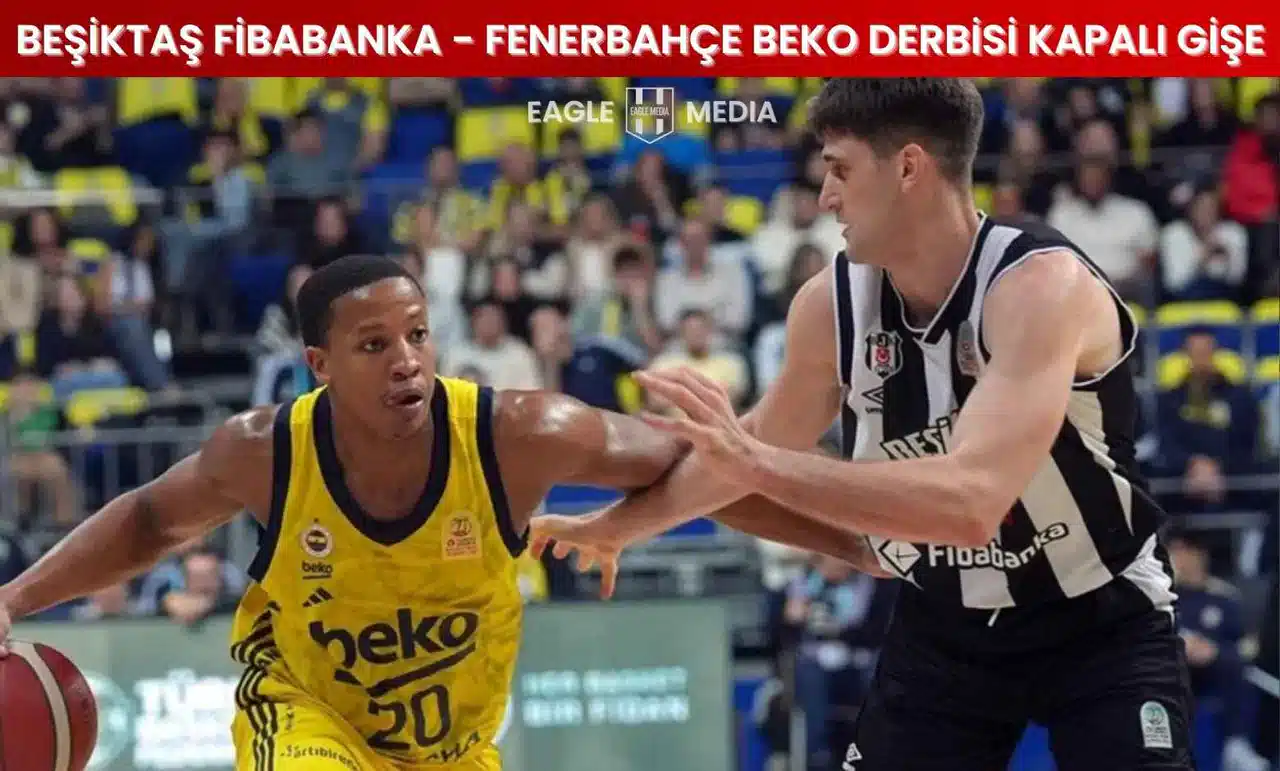Beşiktaş Fibabanka - Fenerbahçe Beko derbisi kapalı gişe