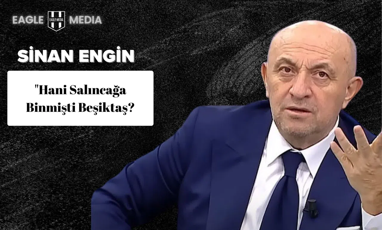 Sinan Engin: "Hani salıncağa binmişti Beşiktaş?"