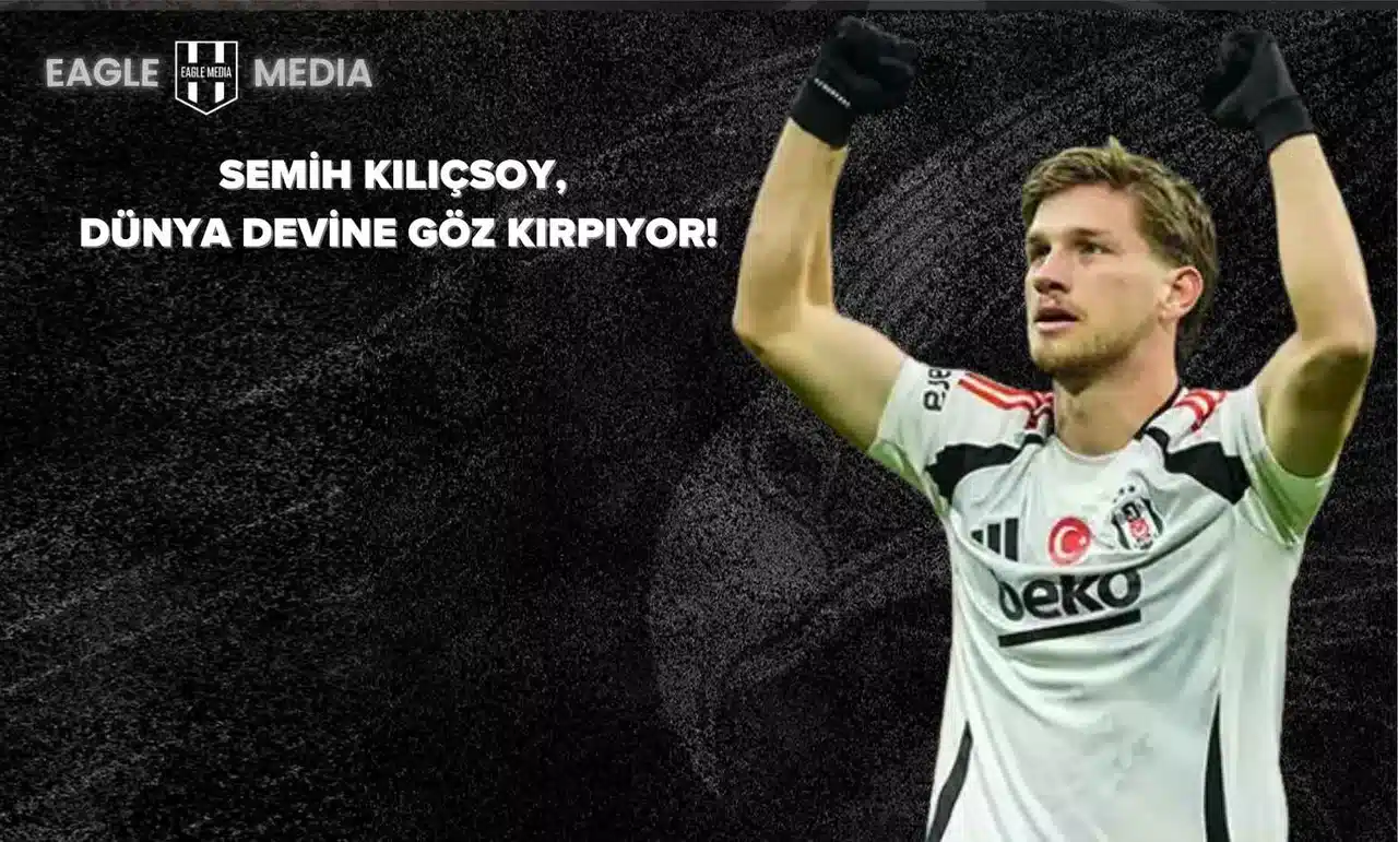 Beşiktaş’ın Genç Yıldızı Semih Kılıçsoy, Dünya Devine Göz Kırpıyor!