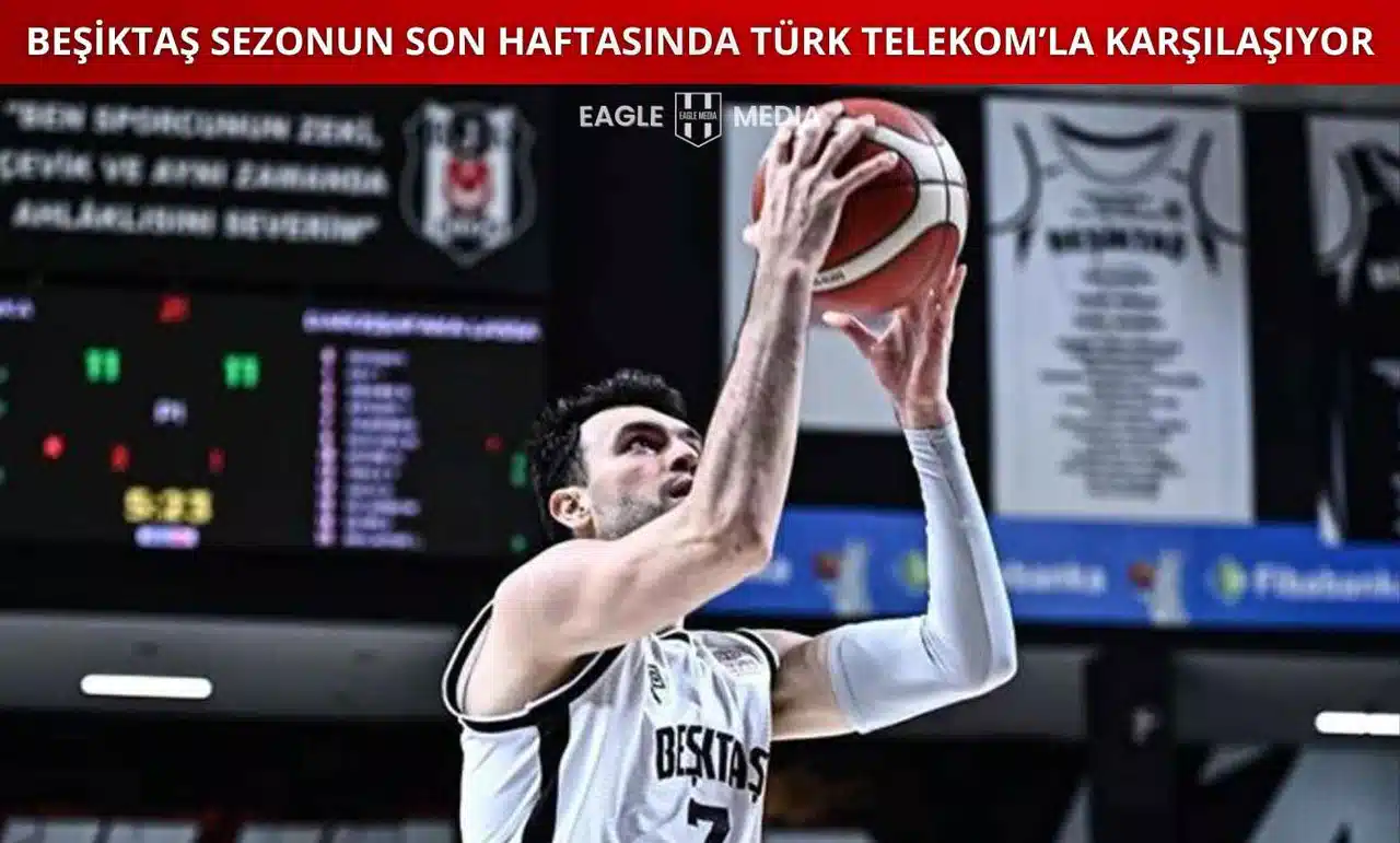 Beşiktaş Sezonun Son Haftasında Türk Telekom’la Karşılaşıyor