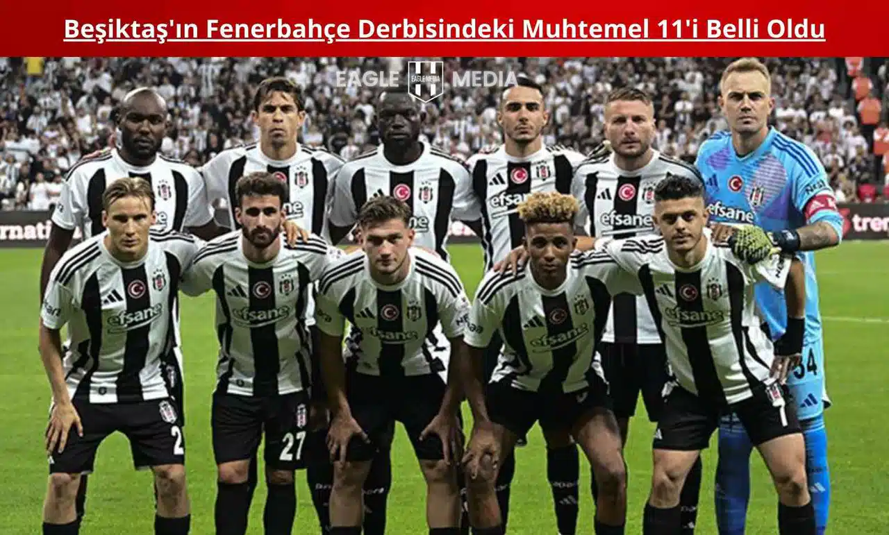 Beşiktaş'ın Fenerbahçe Derbisindeki Muhtemel 11'i Belli Oldu