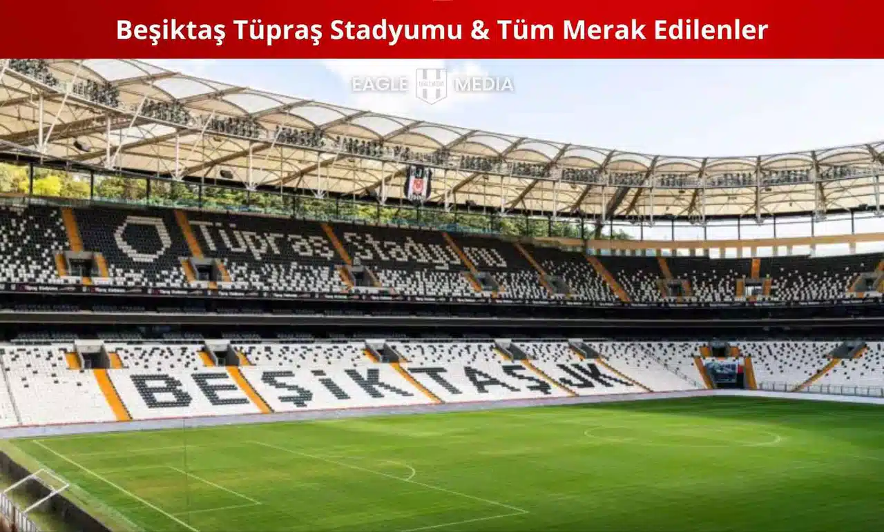 Beşiktaş Tüpraş Stadyumu &amp; Tüm Merak Edilenler