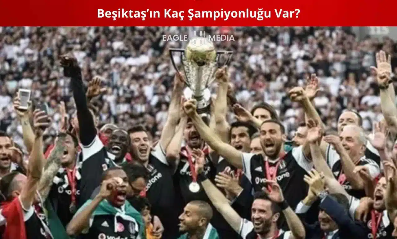Beşiktaş’ın Kaç Şampiyonluğu Var?