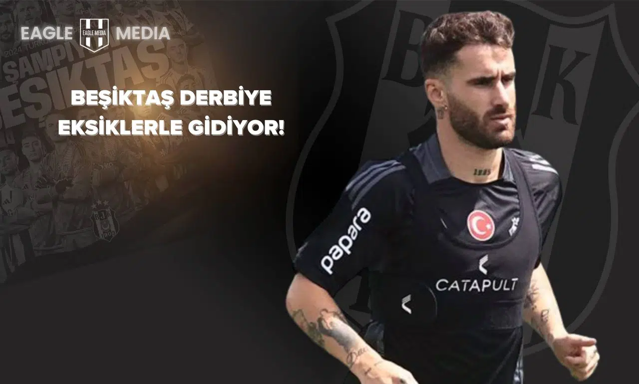Beşiktaş Derbiye Eksiklerle Gidiyor!