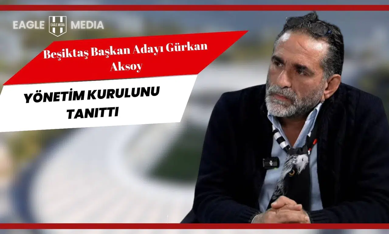 Gürkan Aksoy Seçim Öncesi Yönetim Listesini Tanıttı: “Beşiktaş’ı Öz Kaynaklarıyla Ayağa Kaldıracağız”