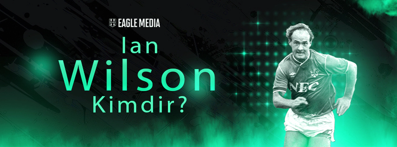 Ian Wilson Kimdir? Kaç Yaşındadır? Hangi Pozisyonda Oynuyor?