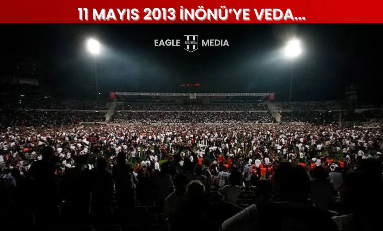 TARİHTE BUGÜN| (11 Mayıs 2013) Beşiktaş, İnönü Stadı'na veda etti…