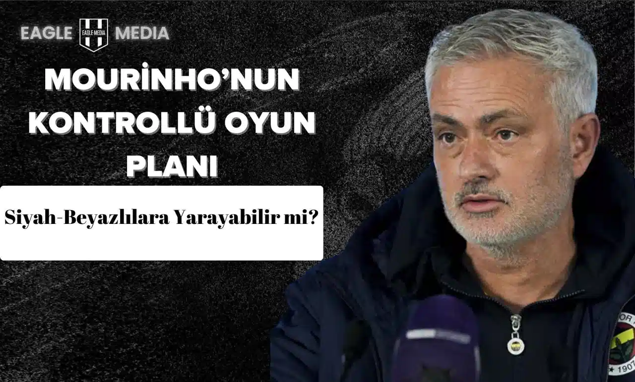 Beşiktaş İçin Derbinin Şifresi: Mourinho’nun Kontrollü Oyun Planı Siyah-Beyazlılara Yarayabilir mi?