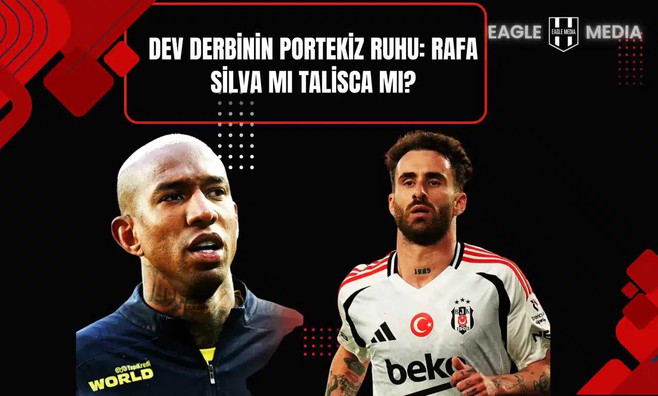 Dev Derbinin Portekiz Ruhu: Rafa Silva mı Talisca mı?