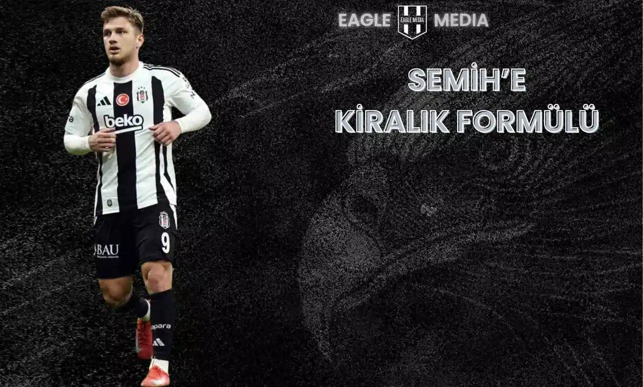 Beşiktaş’ta Semih Kılıçsoy İçin Kiralık Planı