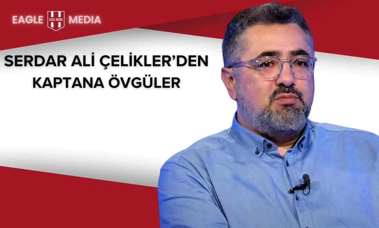 Serdar Ali Çelikler’den Övgü: “Necip Uysal Gerçek Delikanlı!”