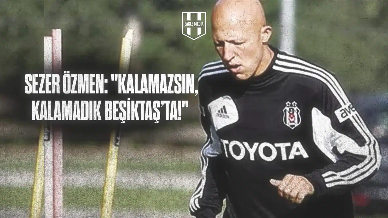 Sezer Özmen, Beşiktaş’tan Ayrılma Sürecini Anlattı