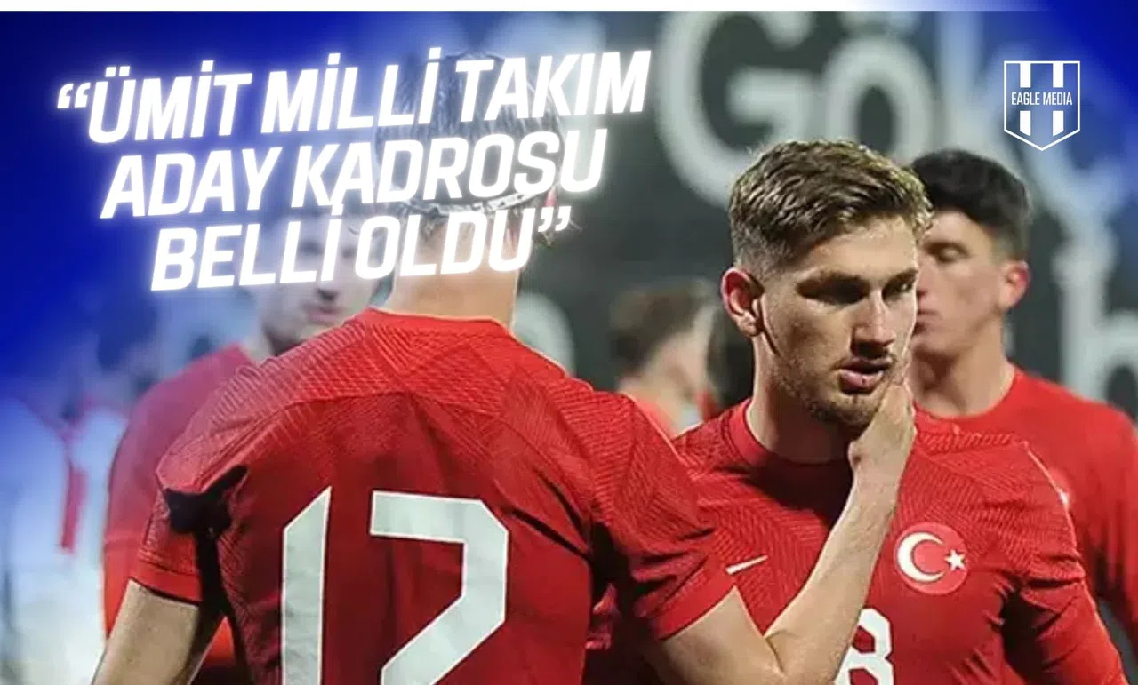 Ümit Milli Takımımızın Karadağ ve Arnavutluk Maçları Kadrosu Açıklandı