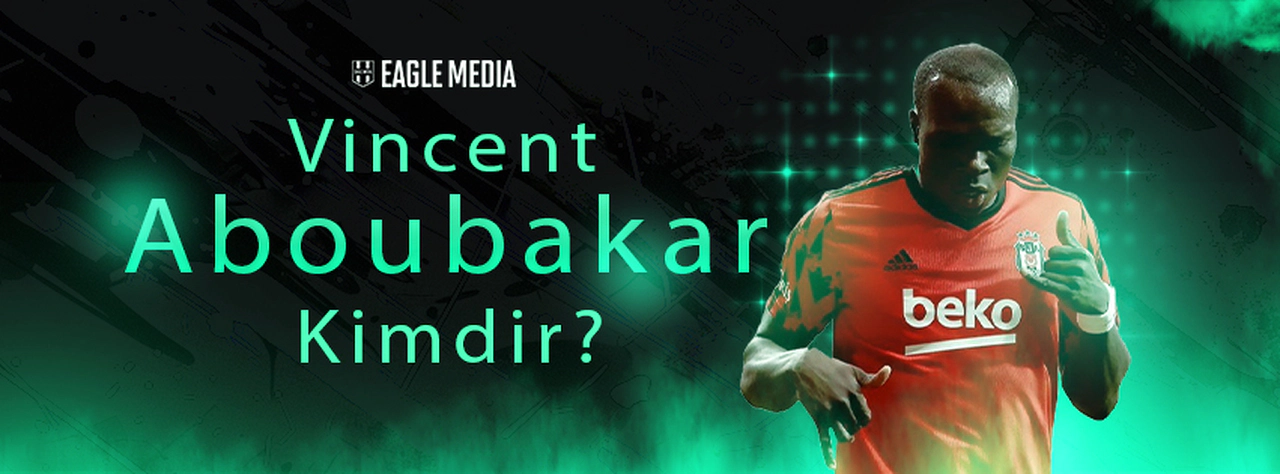 Vincent Aboubakar Kimdir? Kaç Yaşındadır? Hangi Pozisyonda Oynuyor?