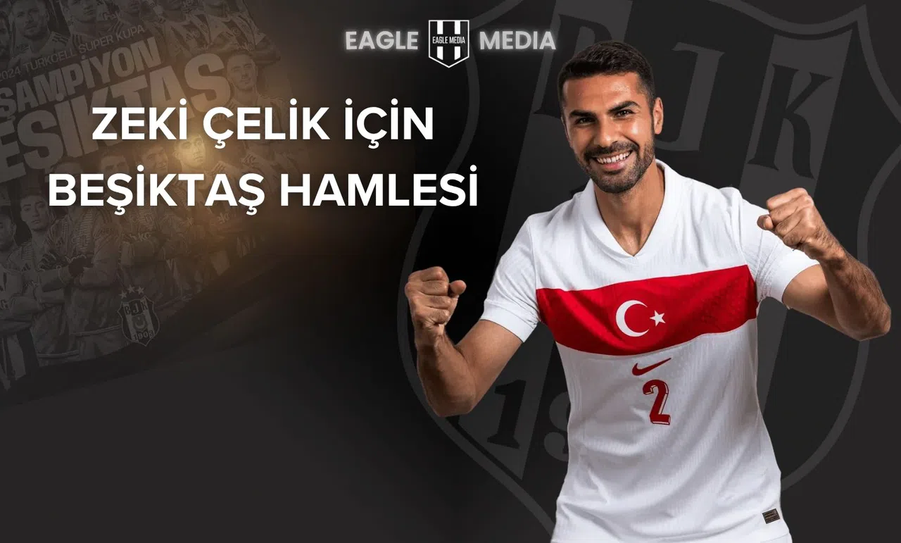 Zeki Çelik İçin Beşiktaş Hamlesi