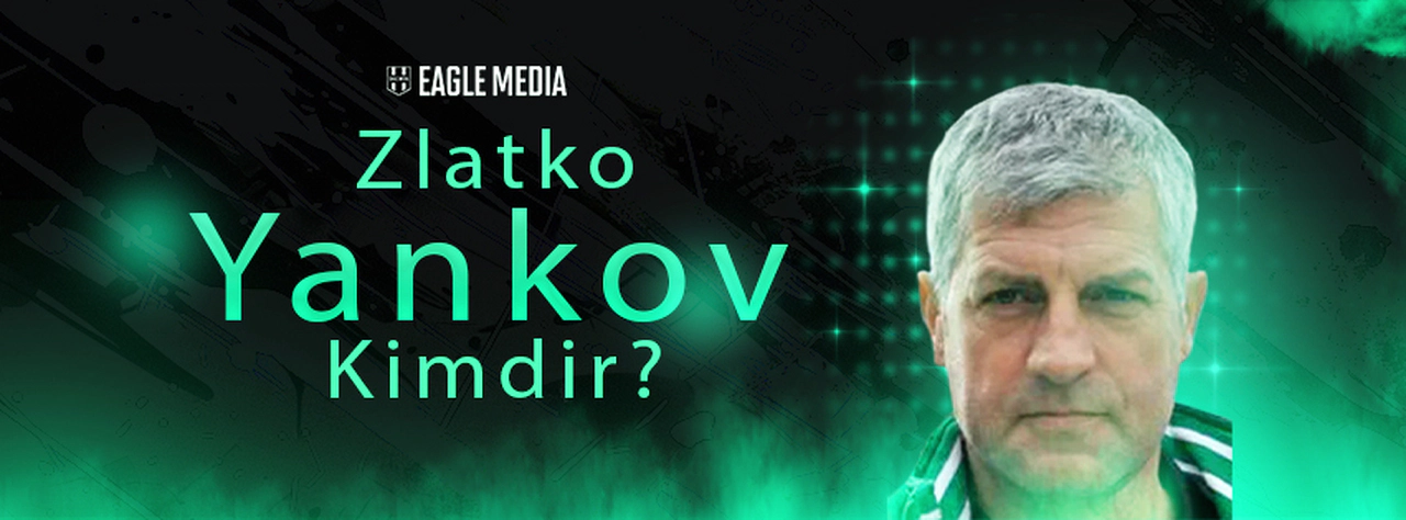 Zlatko Yankov Kimdir? Kaç Yaşındadır? Hangi Pozisyonda Oynuyor?